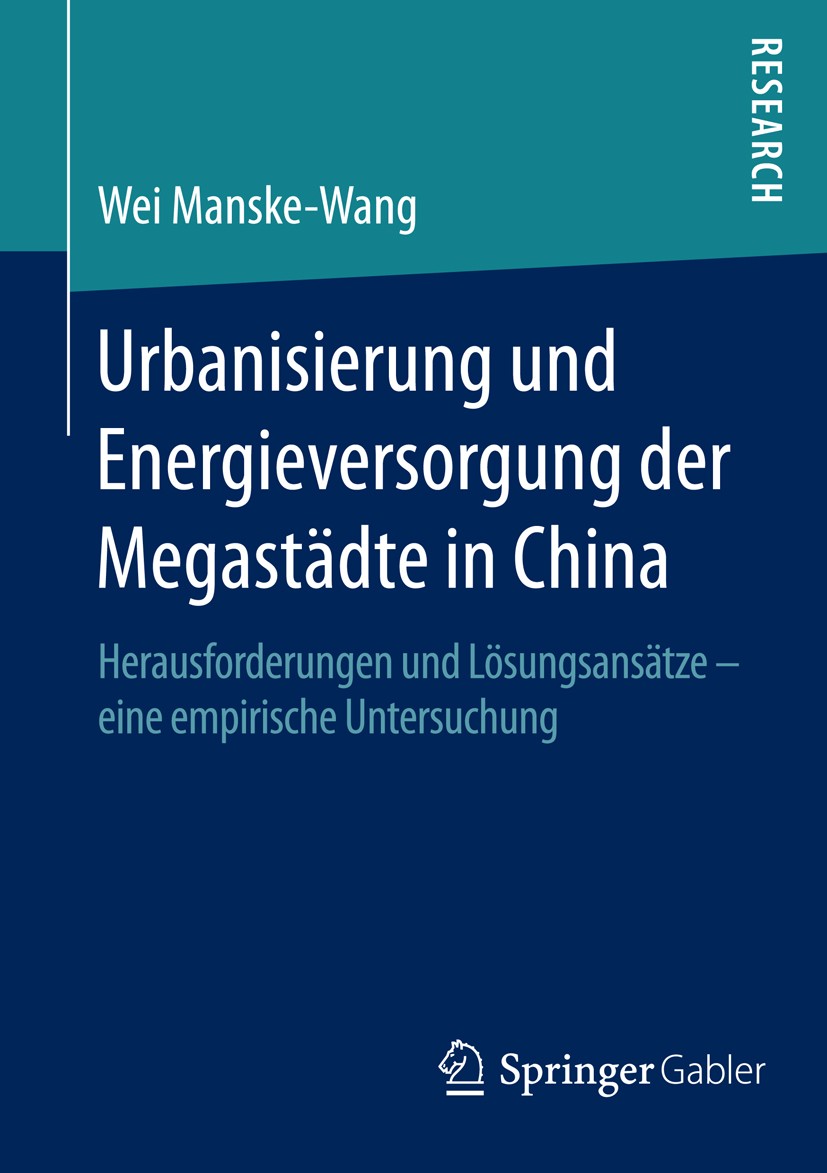 Titlebook: Urbanisierung und Energieversorgung der Megastädte in China; Herausforderungen un Wei Manske-Wang Book 2016 Springer Fachmedien Wiesbaden 2 Titlebook: Urbanisierung und Energieversorgung der Megastädte in China; Herausforderungen un Wei Manske-Wang Book 2016 Springer Fachmedien Wiesbaden 2