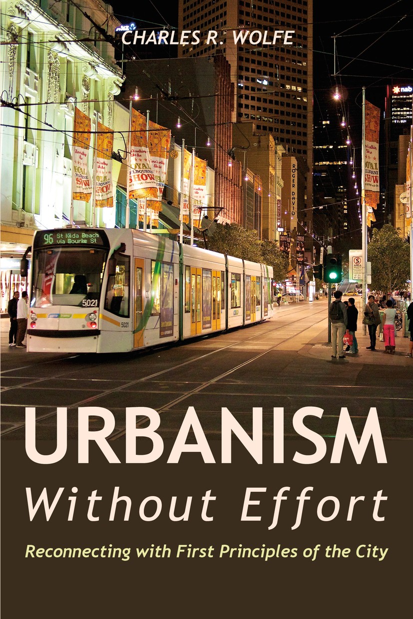 Titlebook: Urbanism Without Effort; Reconnecting with Fi Charles R. Wolfe Book 2019Latest edition Charles R. Wolfe 2019 bicycle.mobility.placemaking.u Titlebook: Urbanism Without Effort; Reconnecting with Fi Charles R. Wolfe Book 2019Latest edition Charles R. Wolfe 2019 bicycle.mobility.placemaking.u