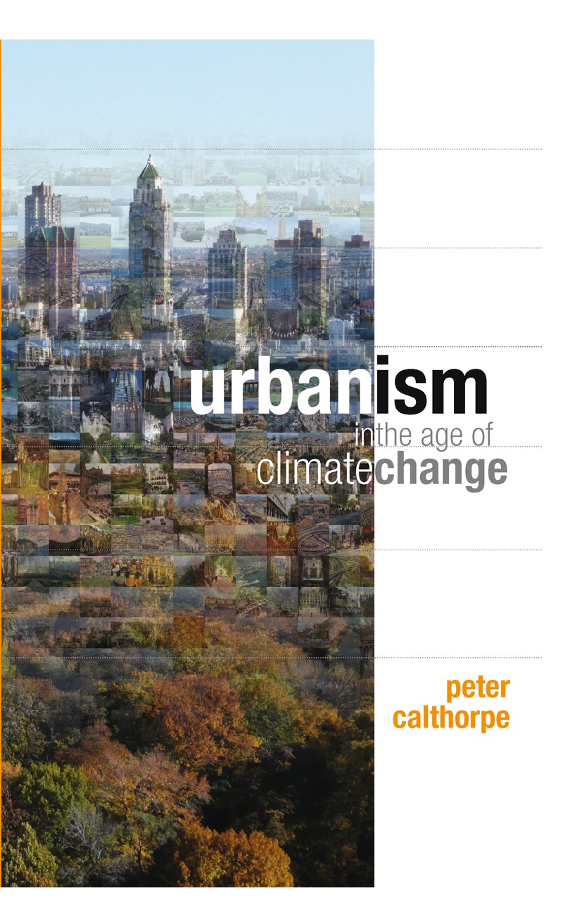 Titlebook: Urbanism in the Age of Climate Change; Peter Calthorpe Book 2011Latest edition Peter Calthorpe 2011 Carbon emissions.Climate change.Planni Titlebook: Urbanism in the Age of Climate Change; Peter Calthorpe Book 2011Latest edition Peter Calthorpe 2011 Carbon emissions.Climate change.Planni
