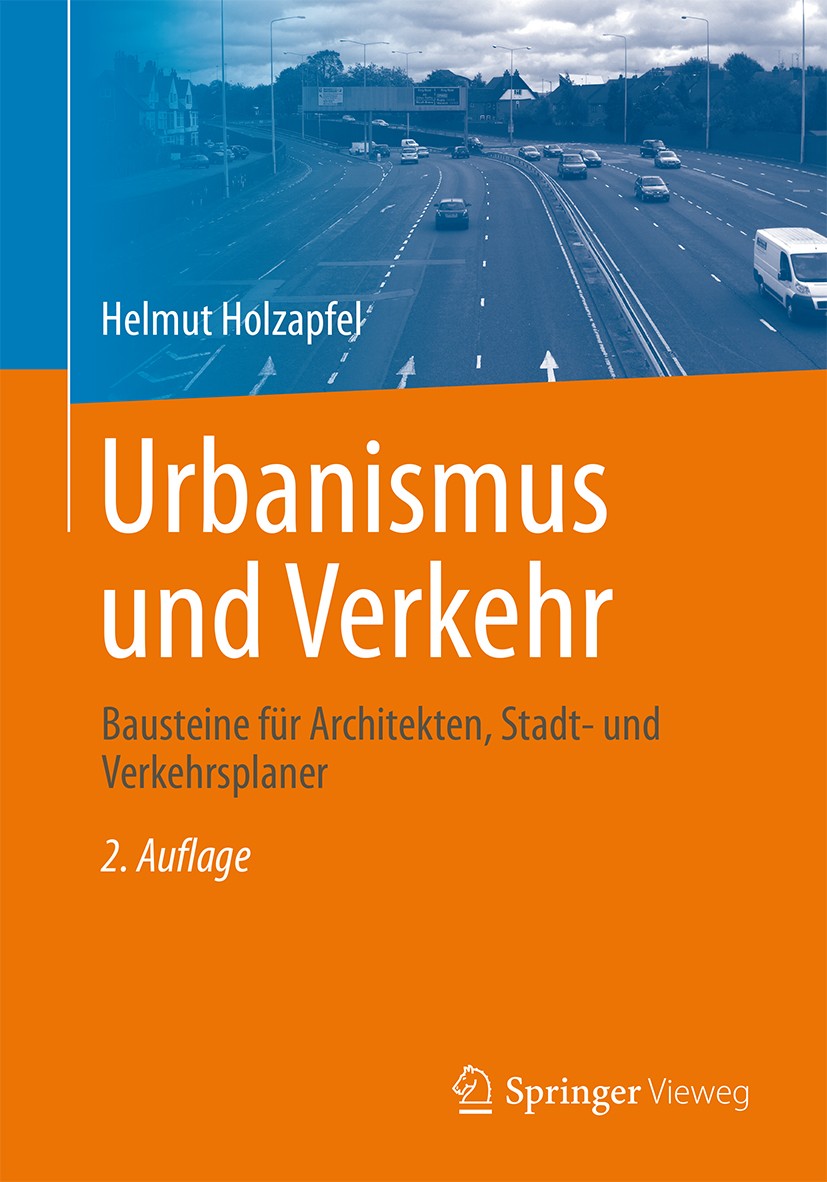 Titlebook: Urbanismus und Verkehr; Bausteine für Archit Helmut Holzapfel Textbook 20162nd edition Springer Fachmedien Wiesbaden 2016 Architekt.Industr Titlebook: Urbanismus und Verkehr; Bausteine für Archit Helmut Holzapfel Textbook 20162nd edition Springer Fachmedien Wiesbaden 2016 Architekt.Industr