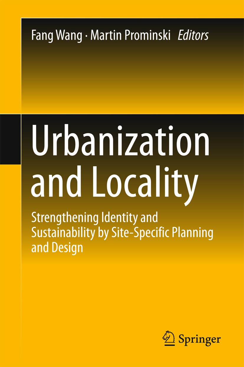 Titlebook: Urbanization and Locality; Strengthening Identi Fang Wang,Martin Prominski Book 2016 Springer Science+Business Media Singapore 2016 Localit Titlebook: Urbanization and Locality; Strengthening Identi Fang Wang,Martin Prominski Book 2016 Springer Science+Business Media Singapore 2016 Localit