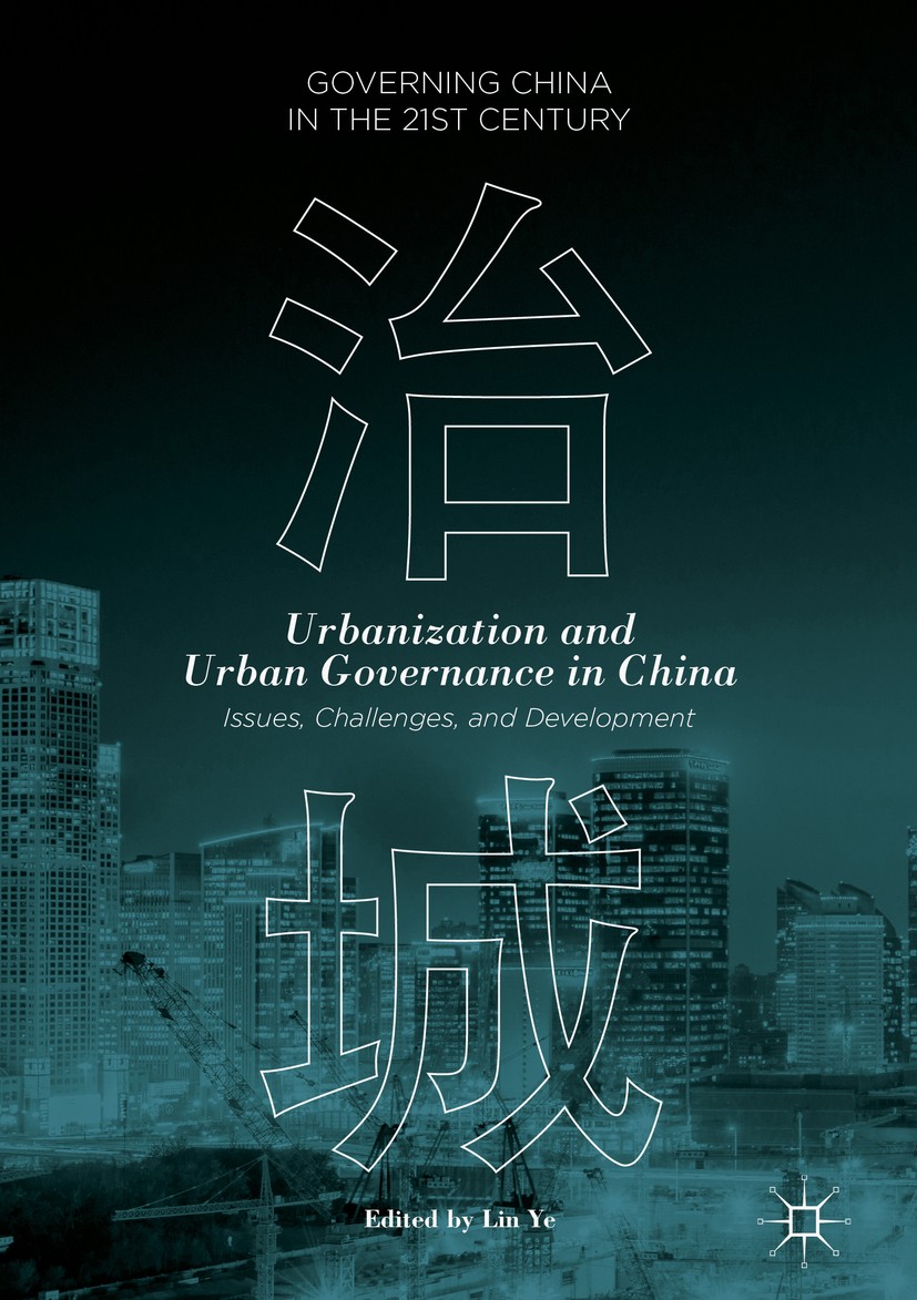 Titlebook: Urbanization and Urban Governance in China; Issues, Challenges, Lin Ye Book 2018 The Editor(s) (if applicable) and The Author(s) 2018 Soci Titlebook: Urbanization and Urban Governance in China; Issues, Challenges, Lin Ye Book 2018 The Editor(s) (if applicable) and The Author(s) 2018 Soci