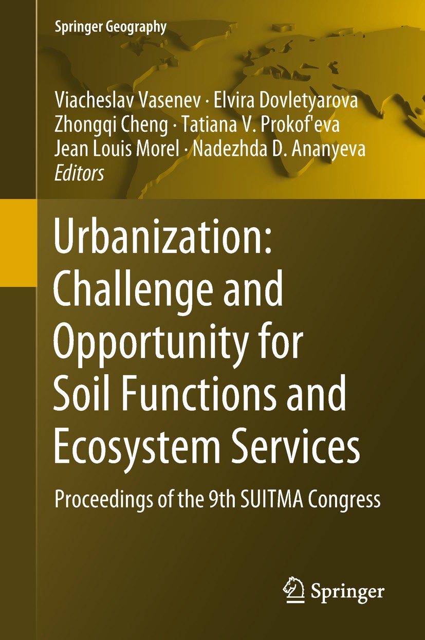 Titlebook: Urbanization: Challenge and Opportunity for Soil Functions and Ecosystem Services; Proceedings of the 9 Viacheslav Vasenev,Elvira Dovletyar Titlebook: Urbanization: Challenge and Opportunity for Soil Functions and Ecosystem Services; Proceedings of the 9 Viacheslav Vasenev,Elvira Dovletyar