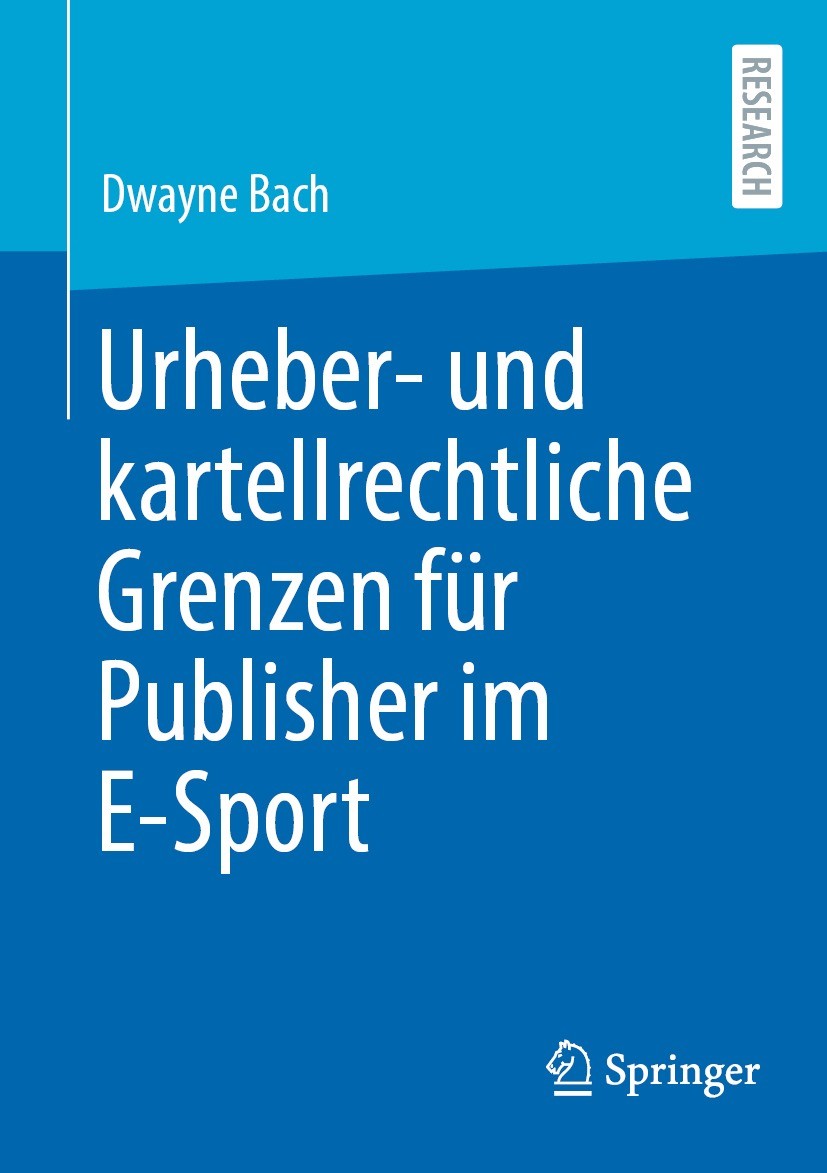 Titlebook: Urheber- und kartellrechtliche Grenzen für Publisher im E-Sport; Dwayne Bach Book 2023 Der/die Herausgeber bzw. der/die Autor(en), exklusi Titlebook: Urheber- und kartellrechtliche Grenzen für Publisher im E-Sport; Dwayne Bach Book 2023 Der/die Herausgeber bzw. der/die Autor(en), exklusi