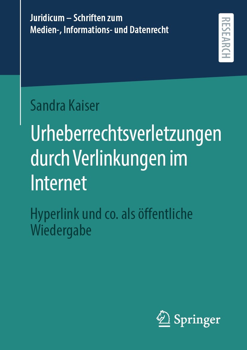 Titlebook: Urheberrechtsverletzungen durch Verlinkungen im Internet; Hyperlink und co. al Sandra Kaiser Book 2022 Der/die Herausgeber bzw. der/die Aut Titlebook: Urheberrechtsverletzungen durch Verlinkungen im Internet; Hyperlink und co. al Sandra Kaiser Book 2022 Der/die Herausgeber bzw. der/die Aut