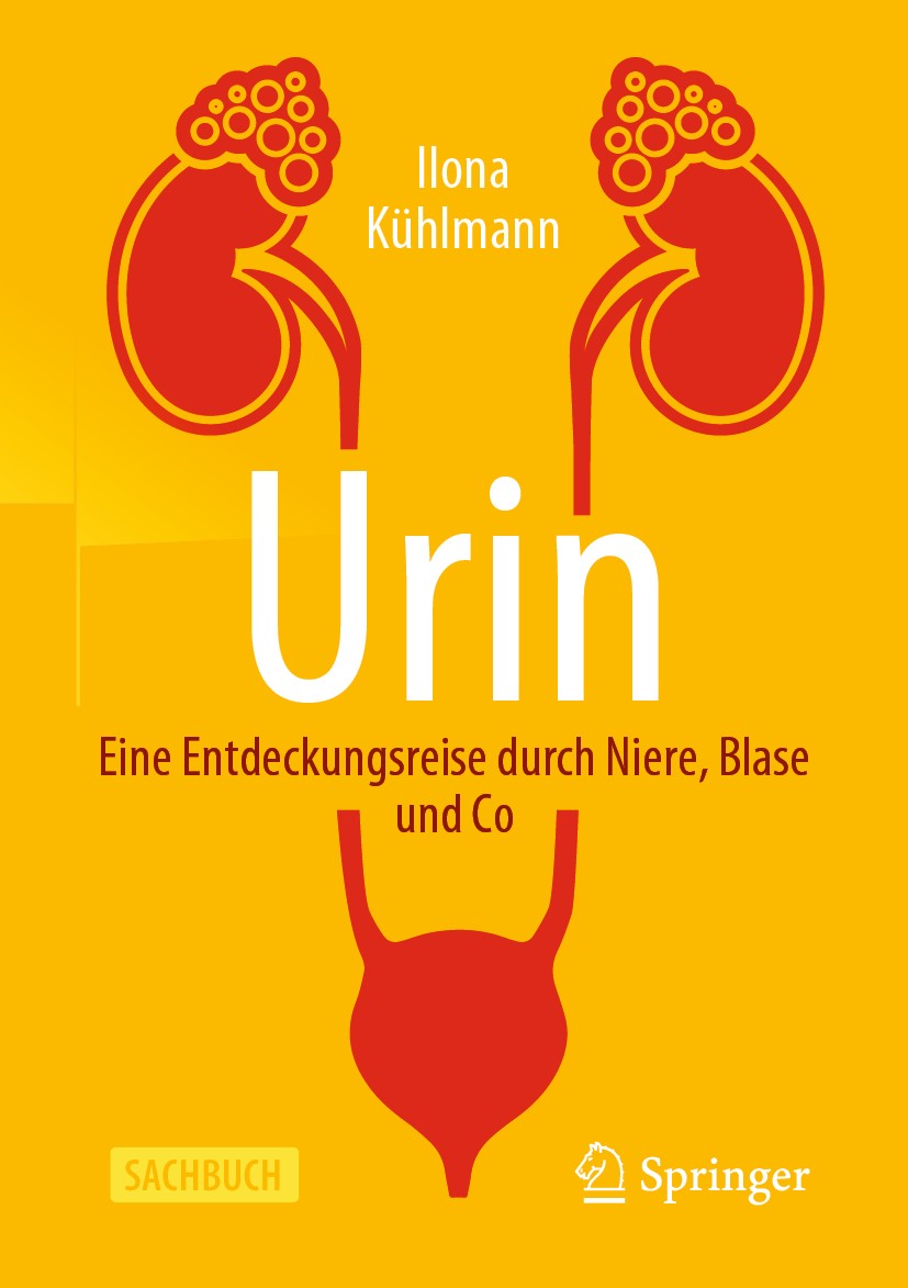 Titlebook: Urin - Eine Entdeckungsreise durch Niere, Blase und Co; Ilona Kühlmann Book 2020 Springer-Verlag GmbH Deutschland, ein Teil von Springer N Titlebook: Urin - Eine Entdeckungsreise durch Niere, Blase und Co; Ilona Kühlmann Book 2020 Springer-Verlag GmbH Deutschland, ein Teil von Springer N
