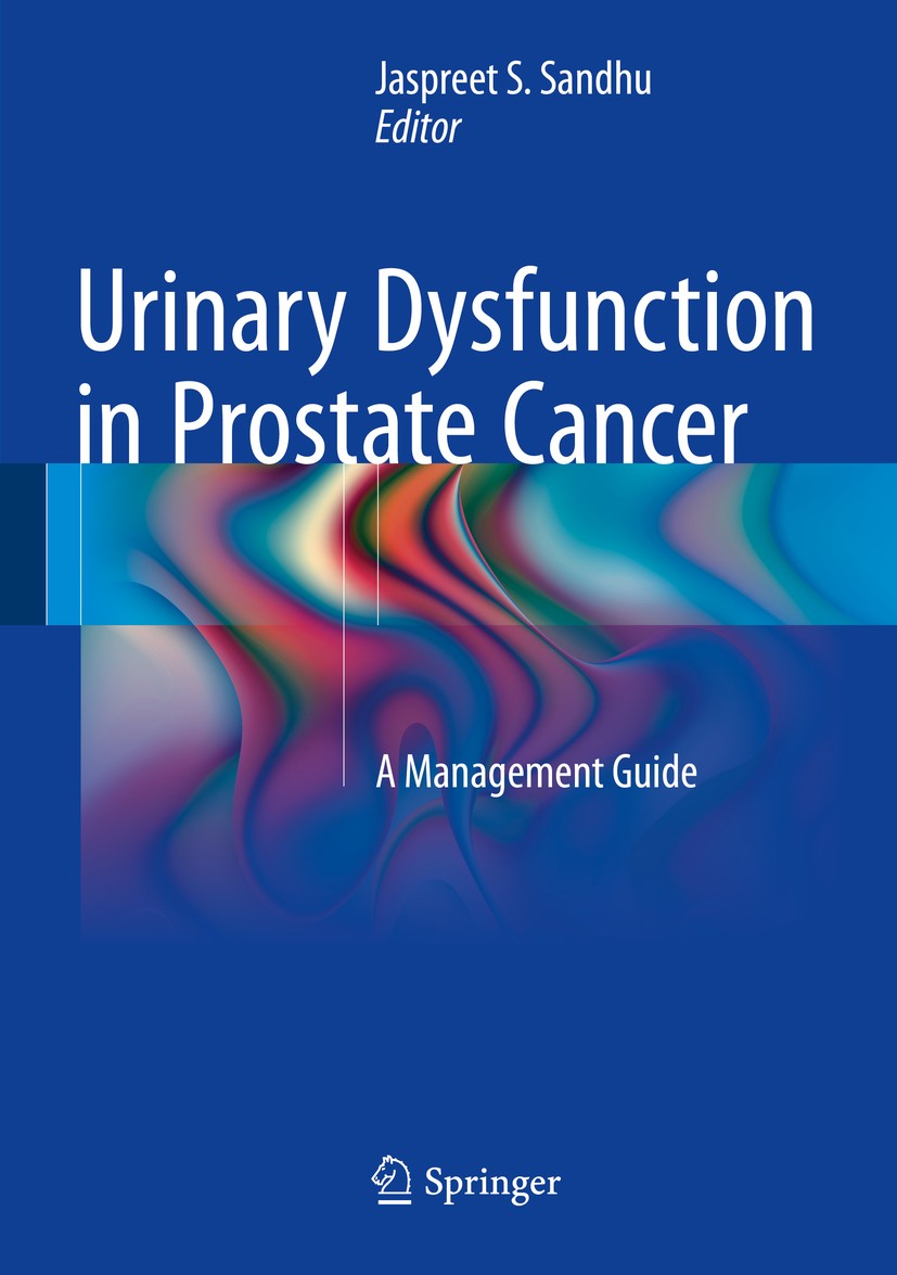 Titlebook: Urinary Dysfunction in Prostate Cancer; A Management Guide Jaspreet S. Sandhu Book 2016 Springer International Publishing Switzerland 2016 Titlebook: Urinary Dysfunction in Prostate Cancer; A Management Guide Jaspreet S. Sandhu Book 2016 Springer International Publishing Switzerland 2016