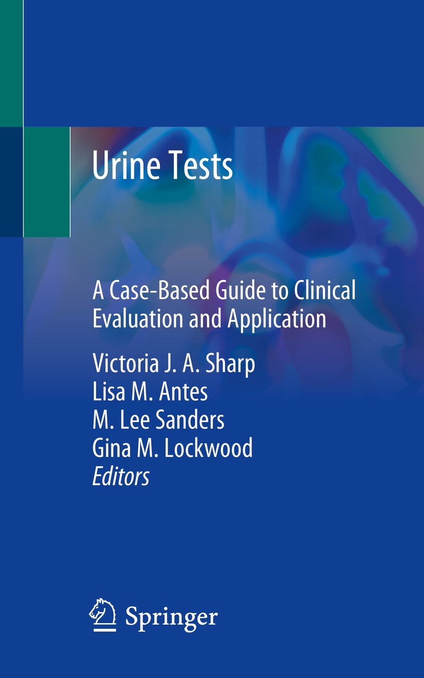 Titlebook: Urine Tests; A Case-Based Guide t Victoria J.A. Sharp,Lisa M. Antes,Gina M. Lockwood Book 2020 Springer Nature Switzerland AG 2020 urine di Titlebook: Urine Tests; A Case-Based Guide t Victoria J.A. Sharp,Lisa M. Antes,Gina M. Lockwood Book 2020 Springer Nature Switzerland AG 2020 urine di