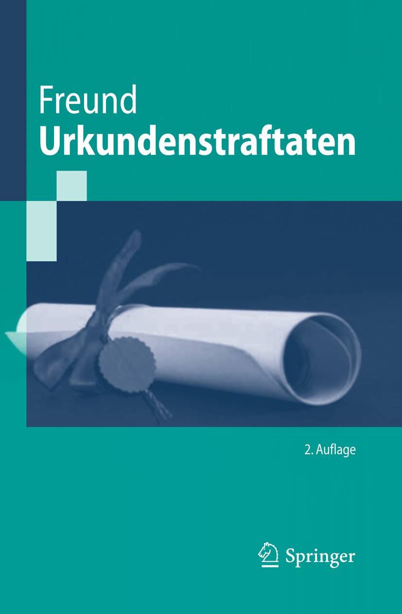 Titlebook: Urkundenstraftaten; Georg Freund Textbook 2010Latest edition Springer-Verlag Berlin Heidelberg 2010 Falschbeurkundungen.Fälschung beweiser Titlebook: Urkundenstraftaten; Georg Freund Textbook 2010Latest edition Springer-Verlag Berlin Heidelberg 2010 Falschbeurkundungen.Fälschung beweiser