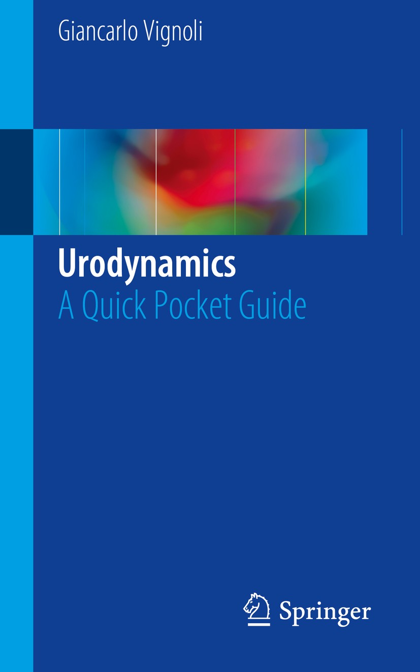 Titlebook: Urodynamics; A Quick Pocket Guide Giancarlo Vignoli Book 2017 Springer International Publishing Switzerland 2017 Bladder work assessment.Fu Titlebook: Urodynamics; A Quick Pocket Guide Giancarlo Vignoli Book 2017 Springer International Publishing Switzerland 2017 Bladder work assessment.Fu