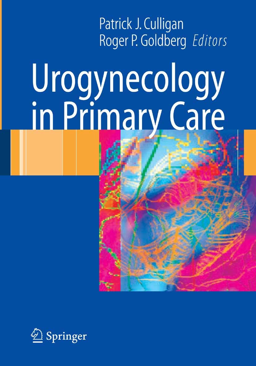 Titlebook: Urogynecology in Primary Care; Patrick J. Culligan (Director, Clinical Associate Book 2007 Springer-Verlag London 2007 anatomy.birth.care Titlebook: Urogynecology in Primary Care; Patrick J. Culligan (Director, Clinical Associate Book 2007 Springer-Verlag London 2007 anatomy.birth.care