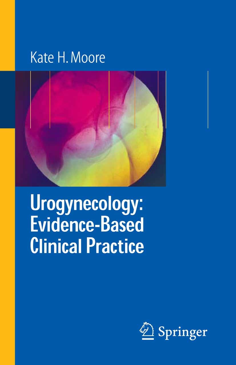 Titlebook: Urogynecology: Evidence-Based Clinical Practice; Kate H. Moore Book 20061st edition Springer-Verlag London 2006 ecology.surgery.urinary in Titlebook: Urogynecology: Evidence-Based Clinical Practice; Kate H. Moore Book 20061st edition Springer-Verlag London 2006 ecology.surgery.urinary in