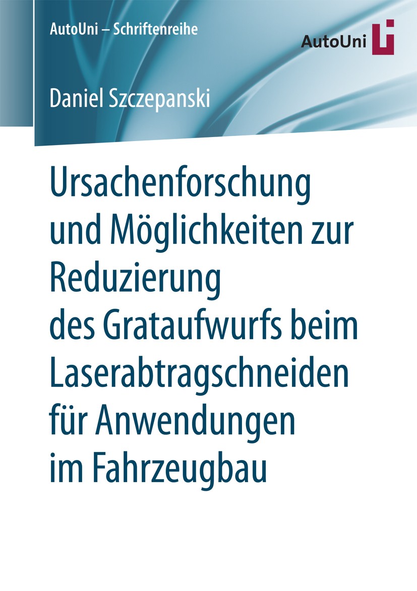 Titlebook: Ursachenforschung und Möglichkeiten zur Reduzierung des Grataufwurfs beim Laserabtragschneiden für A; Daniel Szczepanski Book 2017 Springe Titlebook: Ursachenforschung und Möglichkeiten zur Reduzierung des Grataufwurfs beim Laserabtragschneiden für A; Daniel Szczepanski Book 2017 Springe