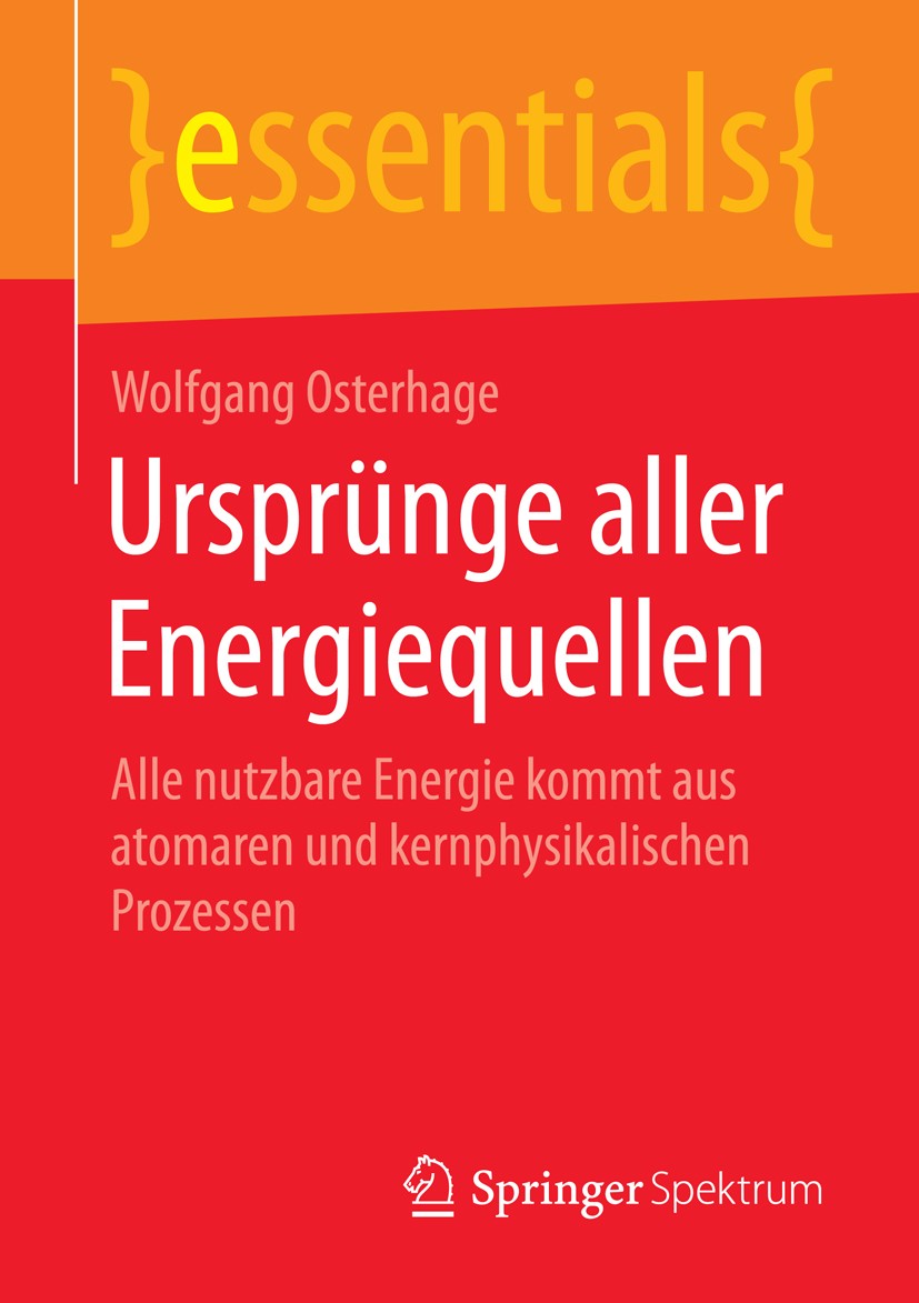 Titlebook: Ursprünge aller Energiequellen; Alle nutzbare Energi Wolfgang Osterhage Book 2015 Springer Fachmedien Wiesbaden GmbH, ein Teil von Springer Titlebook: Ursprünge aller Energiequellen; Alle nutzbare Energi Wolfgang Osterhage Book 2015 Springer Fachmedien Wiesbaden GmbH, ein Teil von Springer