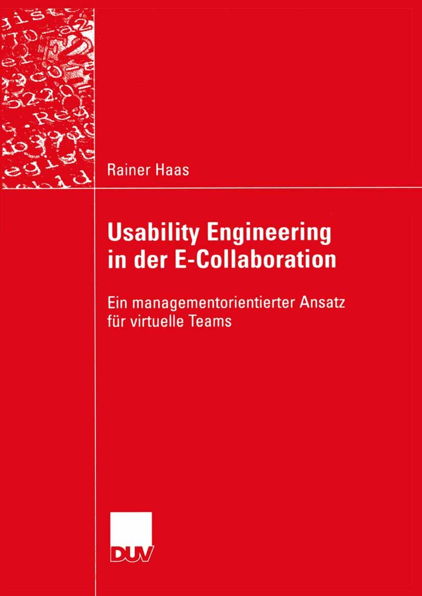 Titlebook: Usability Engineering in der E-Collaboration; Ein managementorient Rainer Haas Book 2004 Deutscher Universitäts-Verlag/GWV Fachverlage GmbH Titlebook: Usability Engineering in der E-Collaboration; Ein managementorient Rainer Haas Book 2004 Deutscher Universitäts-Verlag/GWV Fachverlage GmbH