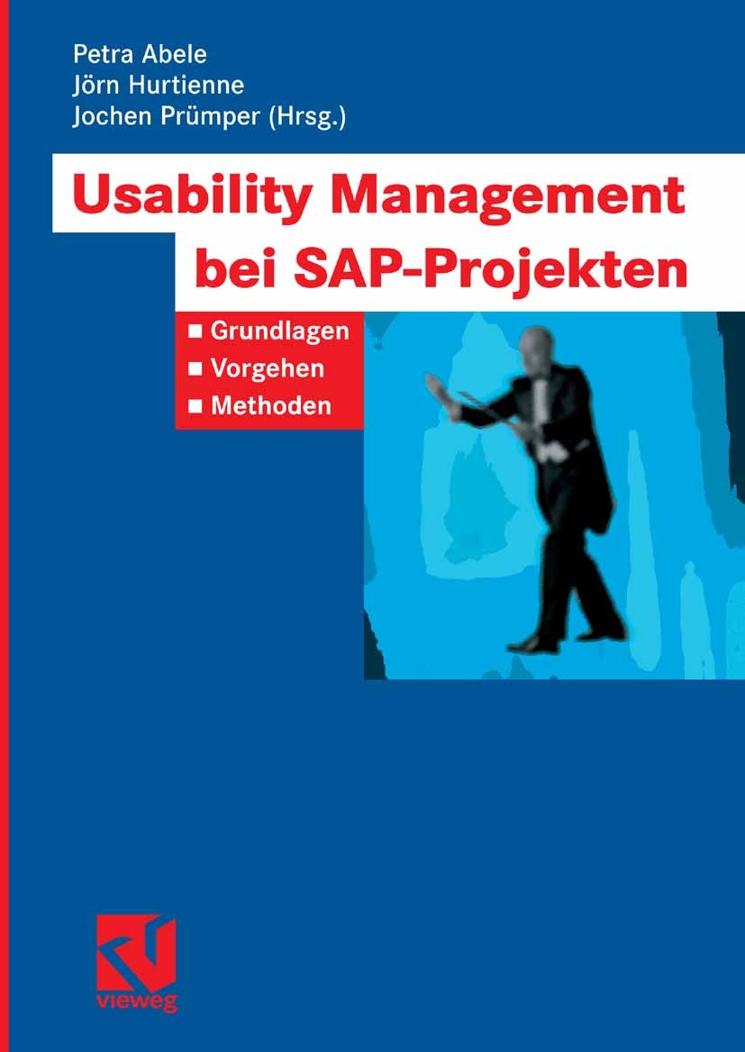 Titlebook: Usability Management bei SAP-Projekten; Grundlagen - Vorgehe Petra Abele,Jörn Hurtienne,Jochen Prümper Book 2007 Vieweg+Teubner Verlag | Sp Titlebook: Usability Management bei SAP-Projekten; Grundlagen - Vorgehe Petra Abele,Jörn Hurtienne,Jochen Prümper Book 2007 Vieweg+Teubner Verlag | Sp