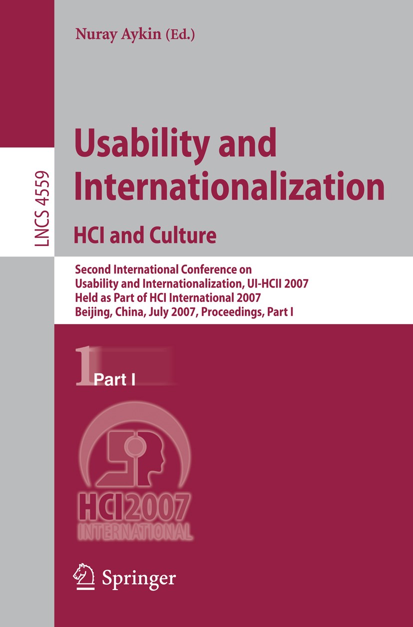 Titlebook: Usability and Internationalization. HCI and Culture; Second International Nuray Aykin Conference proceedings 2007 Springer-Verlag Berlin He Titlebook: Usability and Internationalization. HCI and Culture; Second International Nuray Aykin Conference proceedings 2007 Springer-Verlag Berlin He