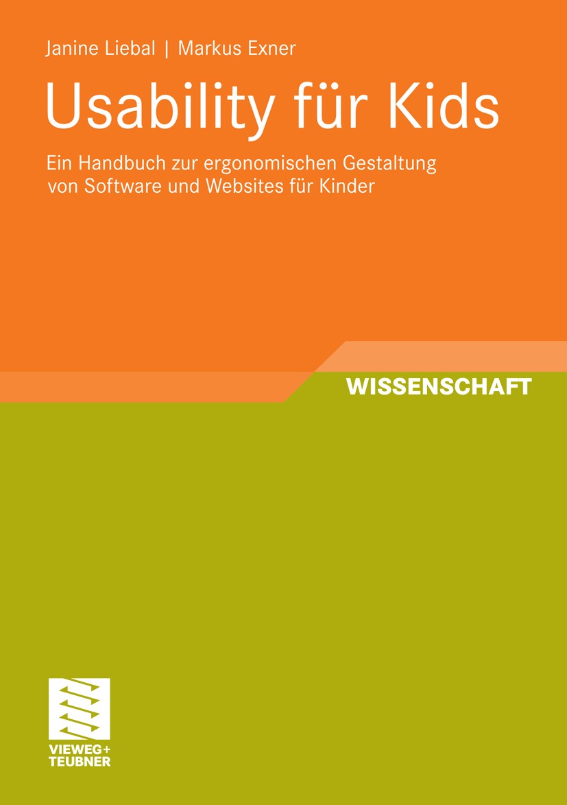 Titlebook: Usability für Kids; Ein Handbuch zur erg Janine Liebal,Markus Exner Book 2011 Vieweg+Teubner Verlag | Springer Fachmedien Wiesbaden GmbH, W Titlebook: Usability für Kids; Ein Handbuch zur erg Janine Liebal,Markus Exner Book 2011 Vieweg+Teubner Verlag | Springer Fachmedien Wiesbaden GmbH, W