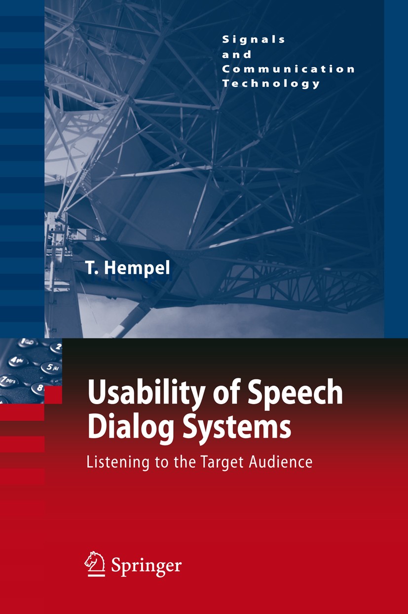 Titlebook: Usability of Speech Dialog Systems; Listening to the Tar Thomas Hempel Book 2008 Springer-Verlag Berlin Heidelberg 2008 Criteria for Design Titlebook: Usability of Speech Dialog Systems; Listening to the Tar Thomas Hempel Book 2008 Springer-Verlag Berlin Heidelberg 2008 Criteria for Design