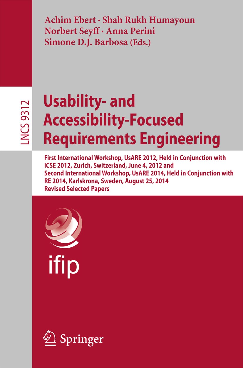 Titlebook: Usability- and Accessibility-Focused Requirements Engineering; First International Achim Ebert,Shah Rukh Humayoun,Simone D.J. Barbosa Conf Titlebook: Usability- and Accessibility-Focused Requirements Engineering; First International Achim Ebert,Shah Rukh Humayoun,Simone D.J. Barbosa Conf