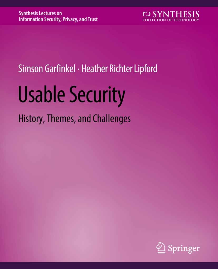 Titlebook: Usable Security; History, Themes, and Simson Garfinkel,Heather Richter Lipford Book 2014 Springer Nature Switzerland AG 2014 Titlebook: Usable Security; History, Themes, and Simson Garfinkel,Heather Richter Lipford Book 2014 Springer Nature Switzerland AG 2014