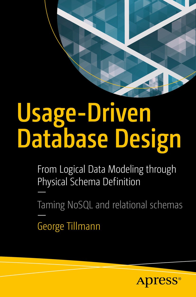 Titlebook: Usage-Driven Database Design; From Logical Data Mo George Tillmann Book 2017 George Tillmann 2017 database design.data modeling.Entity-rela Titlebook: Usage-Driven Database Design; From Logical Data Mo George Tillmann Book 2017 George Tillmann 2017 database design.data modeling.Entity-rela