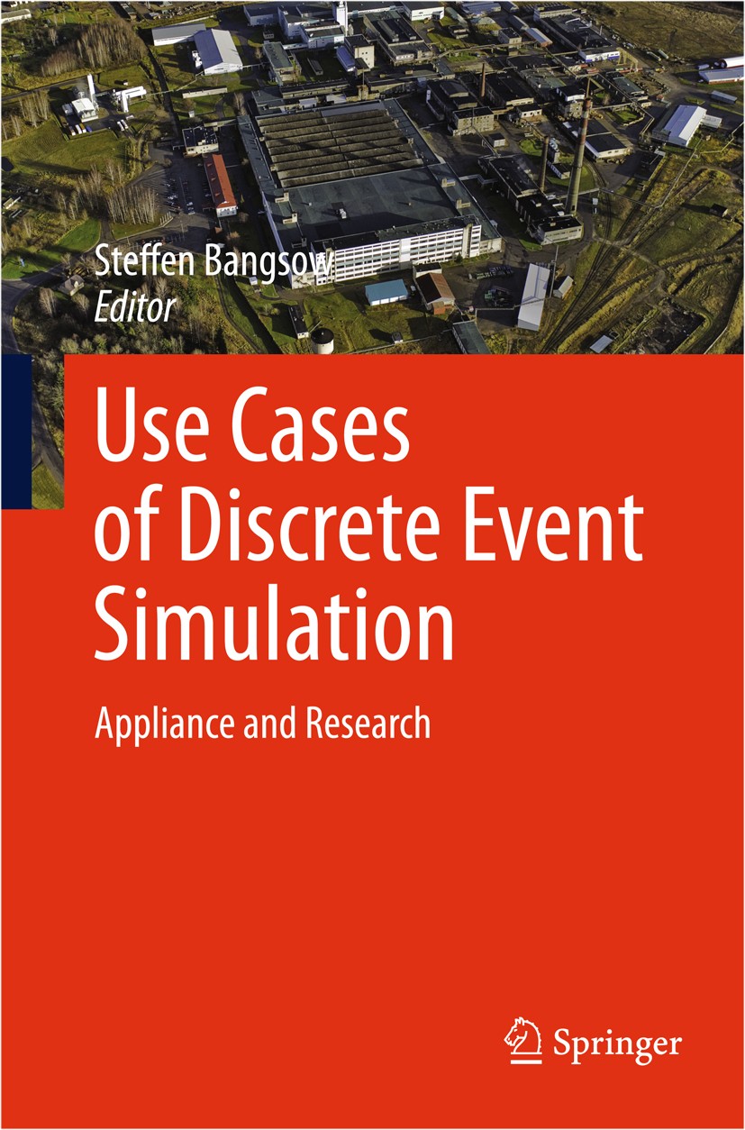 Titlebook: Use Cases of Discrete Event Simulation; Appliance and Resear Steffen Bangsow Book 2012 Springer Berlin Heidelberg 2012 Discrete Event Simul Titlebook: Use Cases of Discrete Event Simulation; Appliance and Resear Steffen Bangsow Book 2012 Springer Berlin Heidelberg 2012 Discrete Event Simul