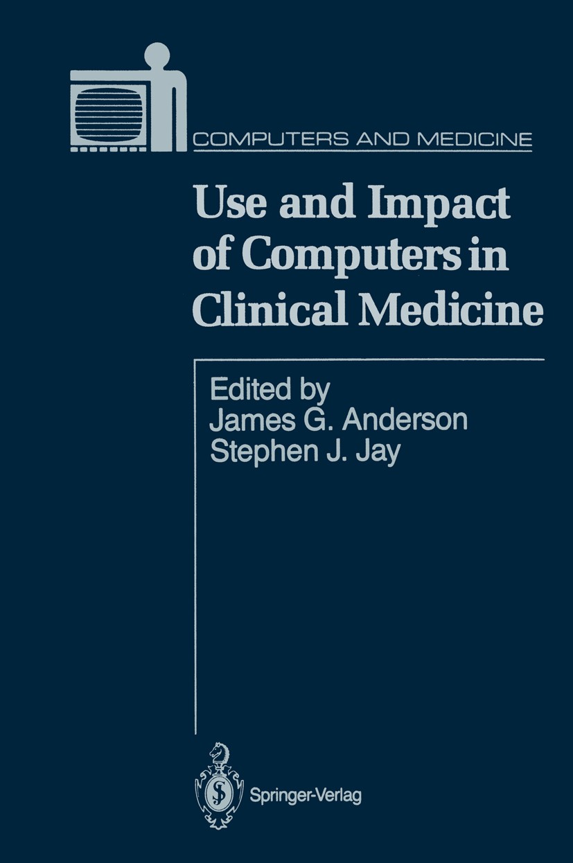 Titlebook: Use and Impact of Computers in Clinical Medicine; James G. Anderson (Professor of Sociology),Stephen Book 1987 Springer-Verlag New York In Titlebook: Use and Impact of Computers in Clinical Medicine; James G. Anderson (Professor of Sociology),Stephen Book 1987 Springer-Verlag New York In