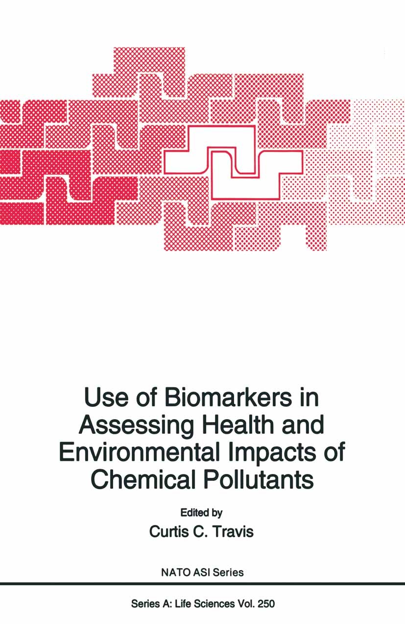 Titlebook: Use of Biomarkers in Assessing Health and Environmental Impacts of Chemical Pollutants; Curtis C. Travis Book 1993 Springer Science+Busine Titlebook: Use of Biomarkers in Assessing Health and Environmental Impacts of Chemical Pollutants; Curtis C. Travis Book 1993 Springer Science+Busine