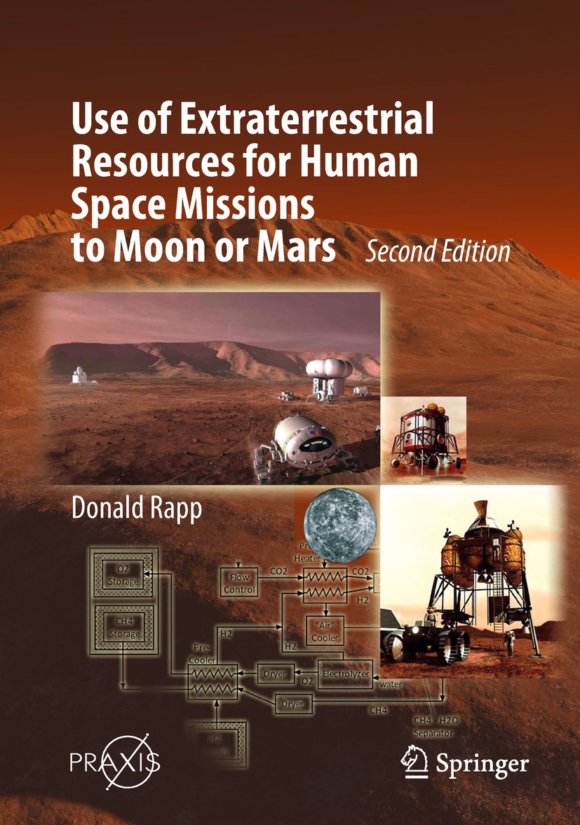 Titlebook: Use of Extraterrestrial Resources for Human Space Missions to Moon or Mars; Donald Rapp Book 2018Latest edition Springer International Pub Titlebook: Use of Extraterrestrial Resources for Human Space Missions to Moon or Mars; Donald Rapp Book 2018Latest edition Springer International Pub