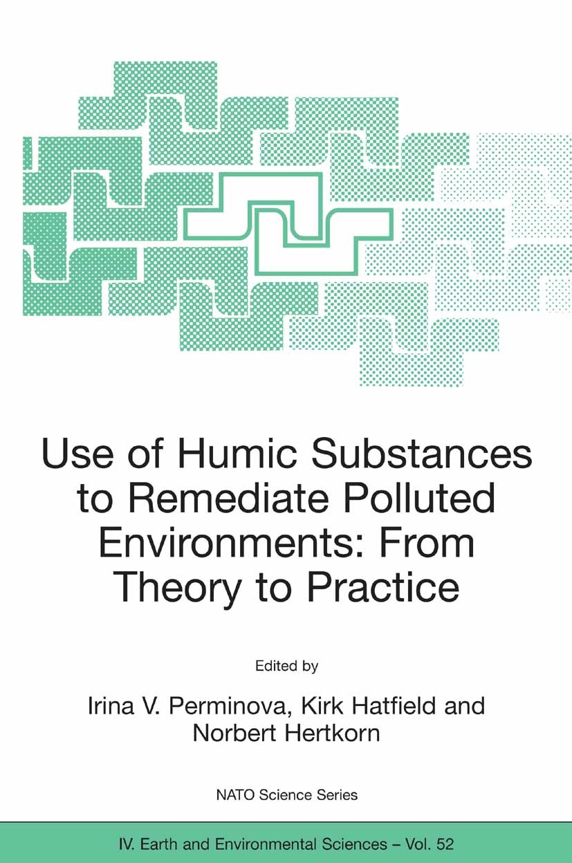 Titlebook: Use of Humic Substances to Remediate Polluted Environments: From Theory to Practice; Proceedings of the N Irina V. Perminova,Kirk Hatfield, Titlebook: Use of Humic Substances to Remediate Polluted Environments: From Theory to Practice; Proceedings of the N Irina V. Perminova,Kirk Hatfield,