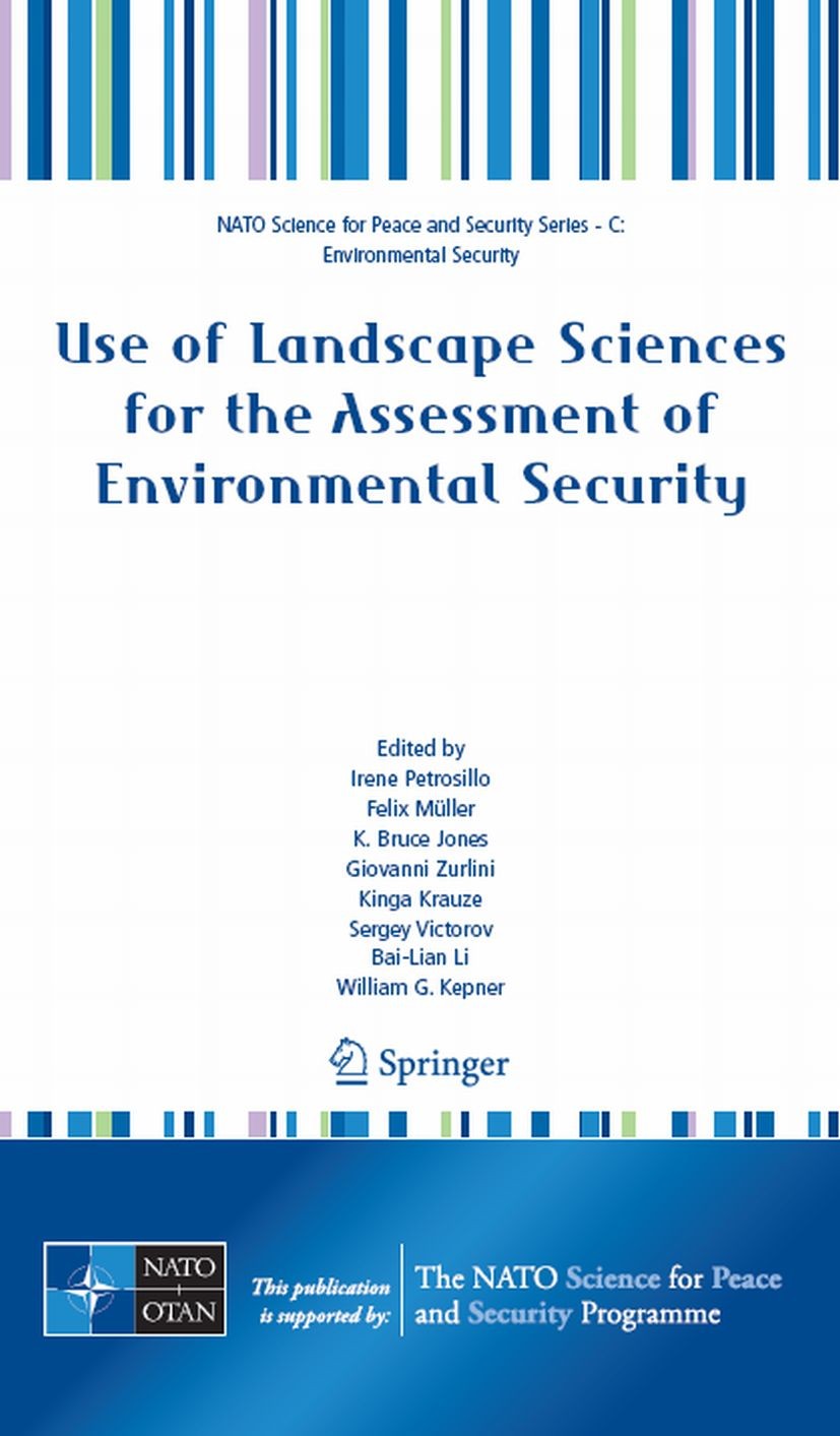 Titlebook: Use of Landscape Sciences for the Assessment of Environmental Security; Irene Petrosillo,Felix Müller,William G. Kepner Conference proceed Titlebook: Use of Landscape Sciences for the Assessment of Environmental Security; Irene Petrosillo,Felix Müller,William G. Kepner Conference proceed
