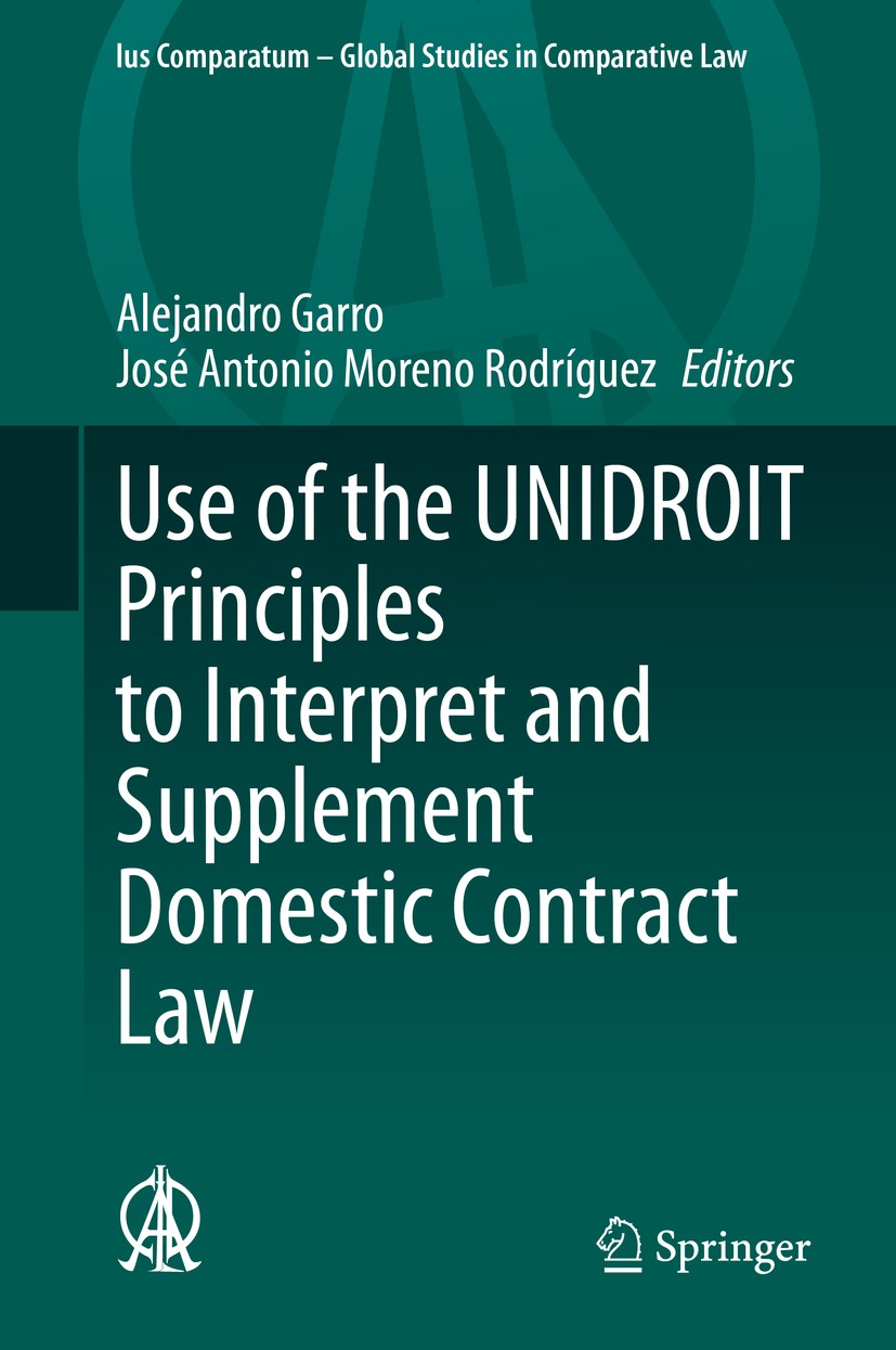 Titlebook: Use of the UNIDROIT Principles to Interpret and Supplement Domestic Contract Law; Alejandro Garro,José Antonio Moreno Rodríguez Conference Titlebook: Use of the UNIDROIT Principles to Interpret and Supplement Domestic Contract Law; Alejandro Garro,José Antonio Moreno Rodríguez Conference
