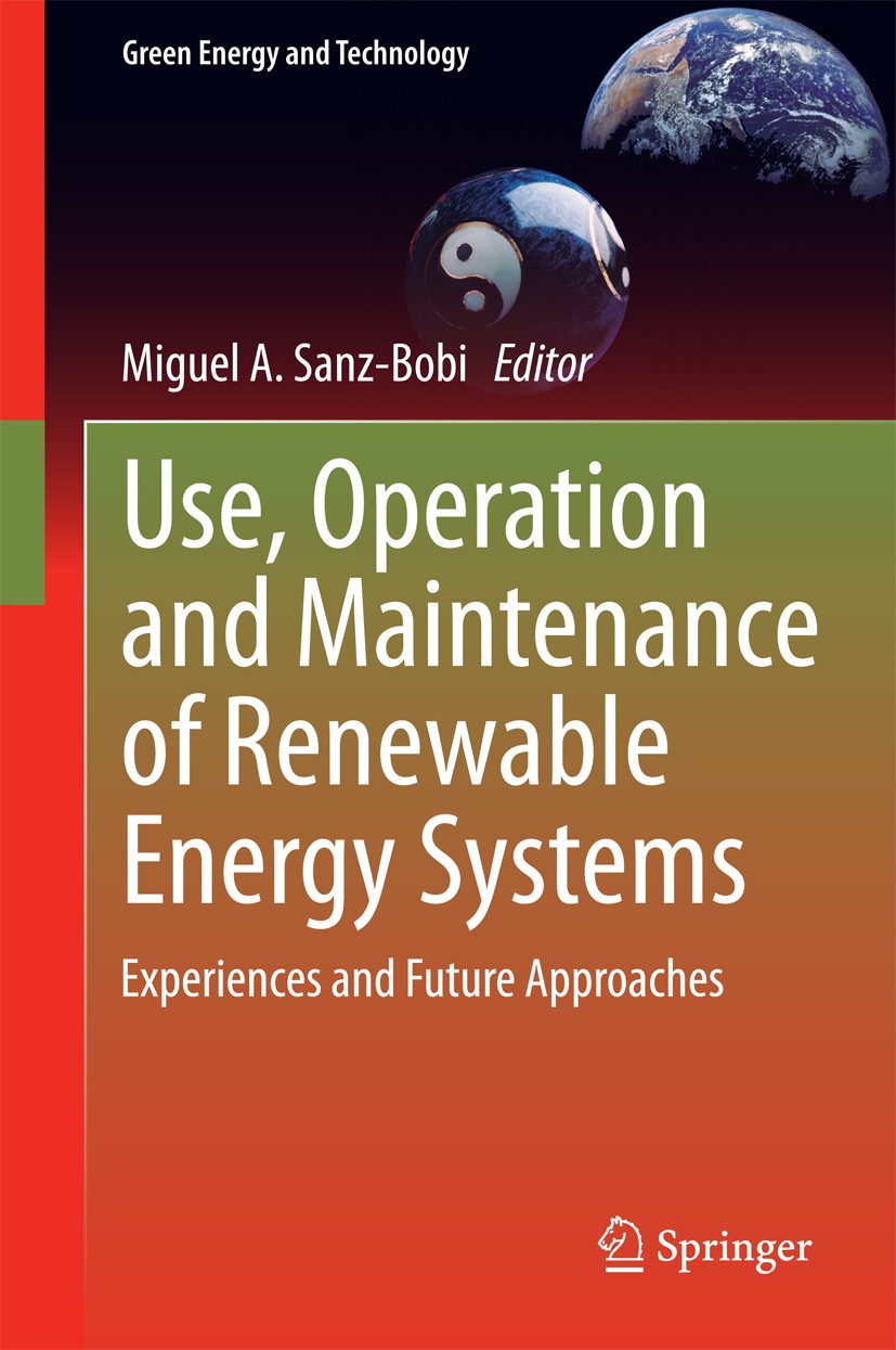 Titlebook: Use, Operation and Maintenance of Renewable Energy Systems; Experiences and Futu Miguel A. Sanz-Bobi Book 2014 Springer International Publi Titlebook: Use, Operation and Maintenance of Renewable Energy Systems; Experiences and Futu Miguel A. Sanz-Bobi Book 2014 Springer International Publi
