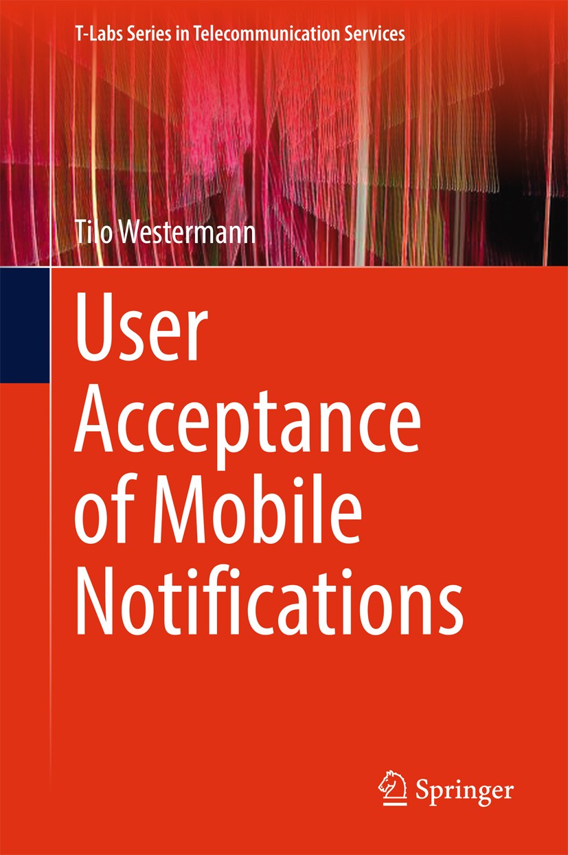 Titlebook: User Acceptance of Mobile Notifications; Tilo Westermann Book 2017 Springer Nature Singapore Pte Ltd. 2017 smartphone app notification.tec Titlebook: User Acceptance of Mobile Notifications; Tilo Westermann Book 2017 Springer Nature Singapore Pte Ltd. 2017 smartphone app notification.tec