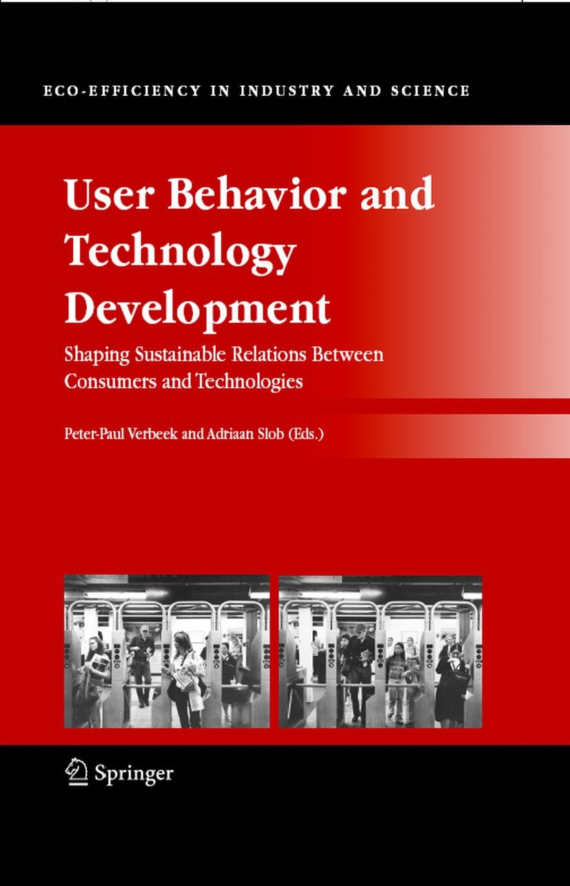 Titlebook: User Behavior and Technology Development; Shaping Sustainable Peter-Paul Verbeek,Adriaan Slob Book 2006 Springer Science+Business Media B. Titlebook: User Behavior and Technology Development; Shaping Sustainable Peter-Paul Verbeek,Adriaan Slob Book 2006 Springer Science+Business Media B.