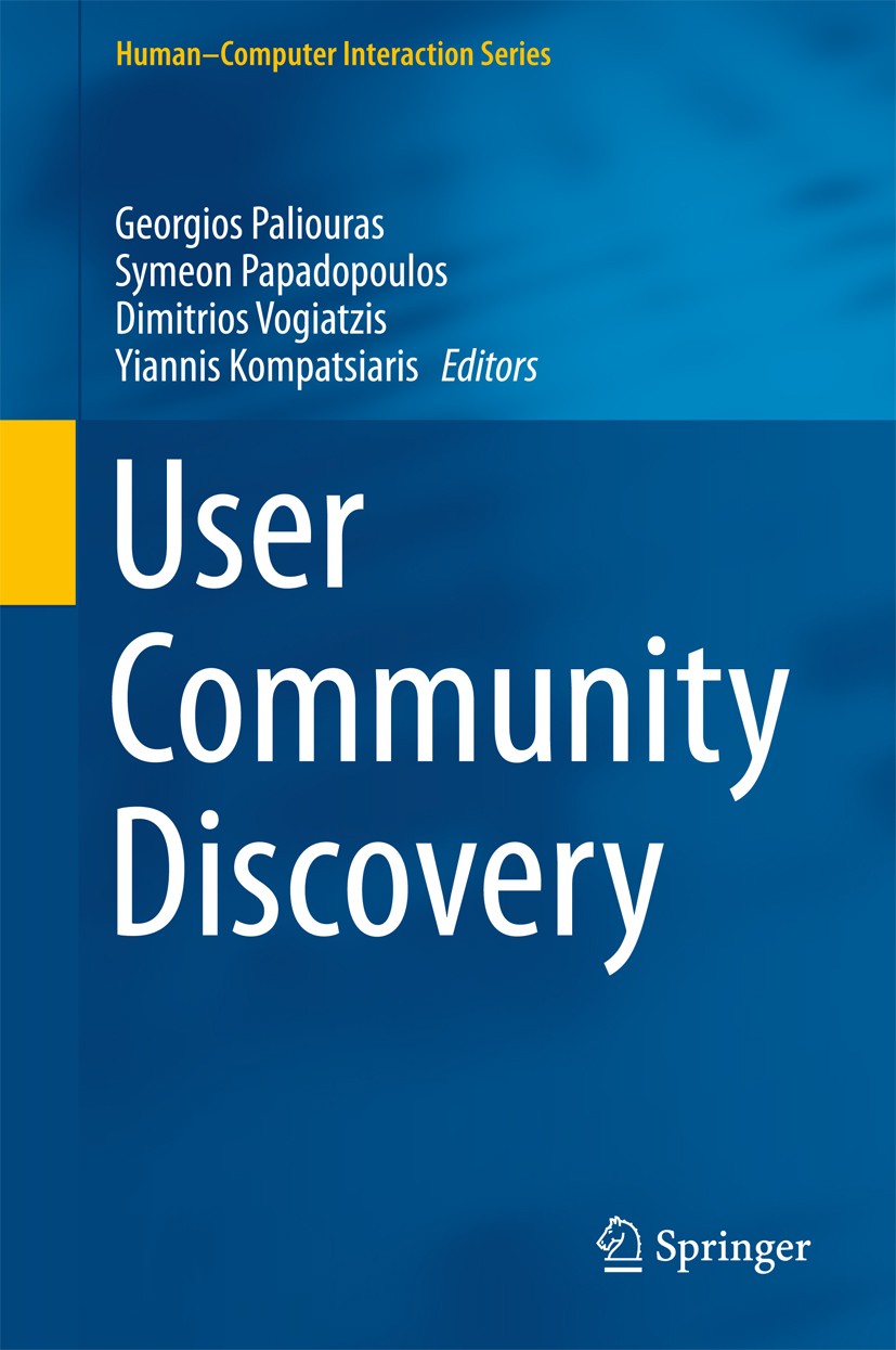 Titlebook: User Community Discovery; Georgios Paliouras,Symeon Papadopoulos,Yiannis Kom Book 2015 Springer International Publishing Switzerland 2015 Titlebook: User Community Discovery; Georgios Paliouras,Symeon Papadopoulos,Yiannis Kom Book 2015 Springer International Publishing Switzerland 2015