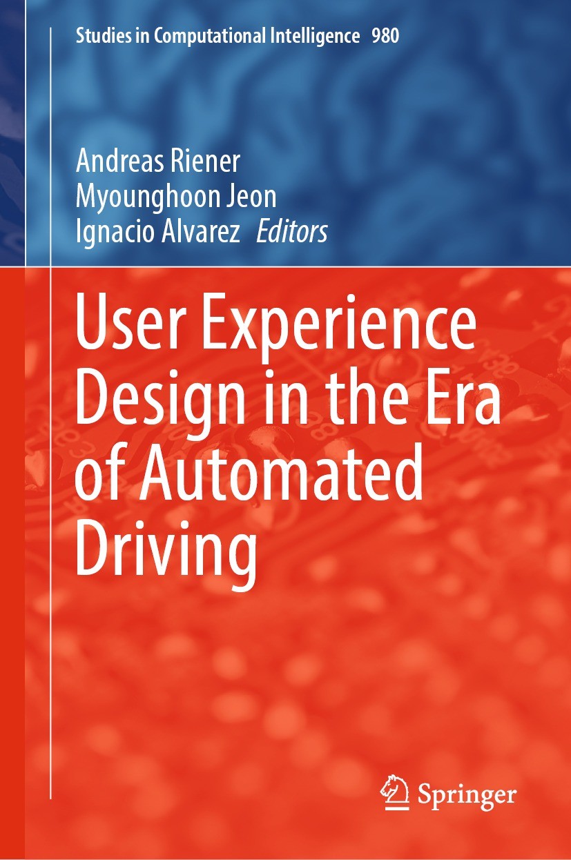 Titlebook: User Experience Design in the Era of Automated Driving; Andreas Riener,Myounghoon Jeon,Ignacio Alvarez Book 2022 Springer Nature Switzerla Titlebook: User Experience Design in the Era of Automated Driving; Andreas Riener,Myounghoon Jeon,Ignacio Alvarez Book 2022 Springer Nature Switzerla