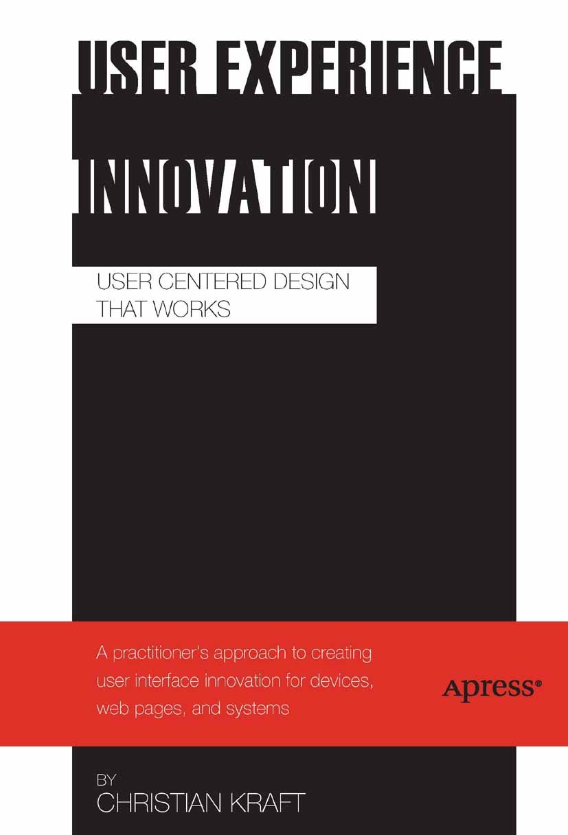 Titlebook: User Experience Innovation; User Centered Design Christian Kraft Book 2012 Christian Kraft 2012 Titlebook: User Experience Innovation; User Centered Design Christian Kraft Book 2012 Christian Kraft 2012