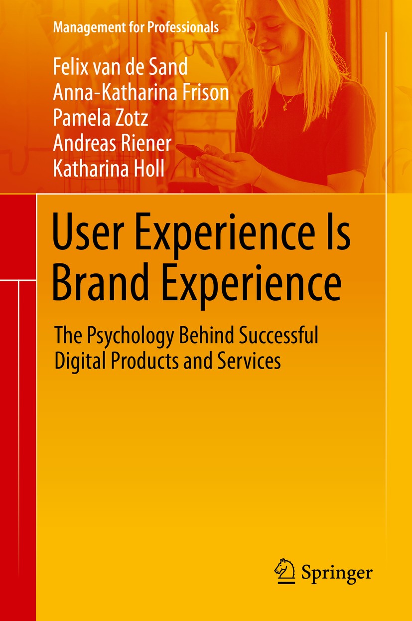 Titlebook: User Experience Is Brand Experience; The Psychology Behin Felix van de Sand,Anna-Katharina Frison,Katharina Book 2020 Springer Nature Swit Titlebook: User Experience Is Brand Experience; The Psychology Behin Felix van de Sand,Anna-Katharina Frison,Katharina Book 2020 Springer Nature Swit