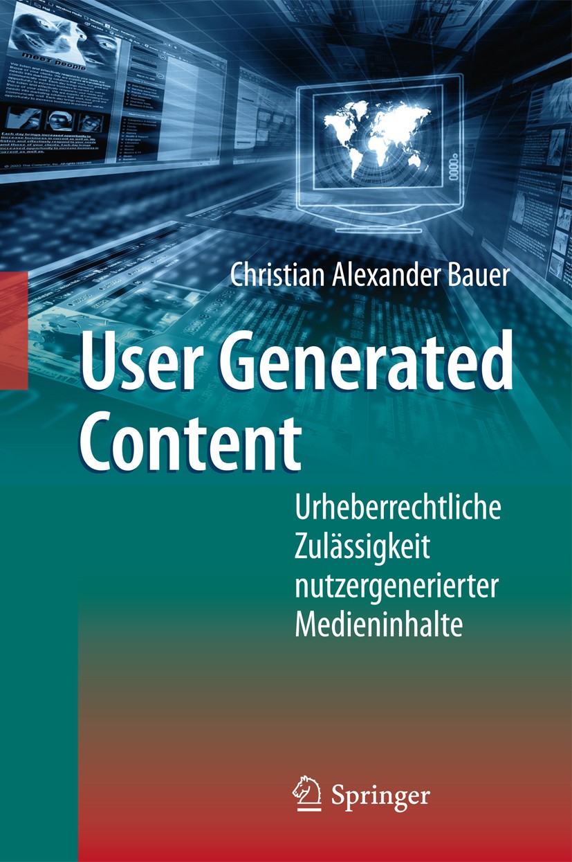Titlebook: User Generated Content; Urheberrechtliche Zu Christian Alexander Bauer Book 2011 Springer-Verlag Berlin Heidelberg 2011 Blogs, Podcasts, So Titlebook: User Generated Content; Urheberrechtliche Zu Christian Alexander Bauer Book 2011 Springer-Verlag Berlin Heidelberg 2011 Blogs, Podcasts, So