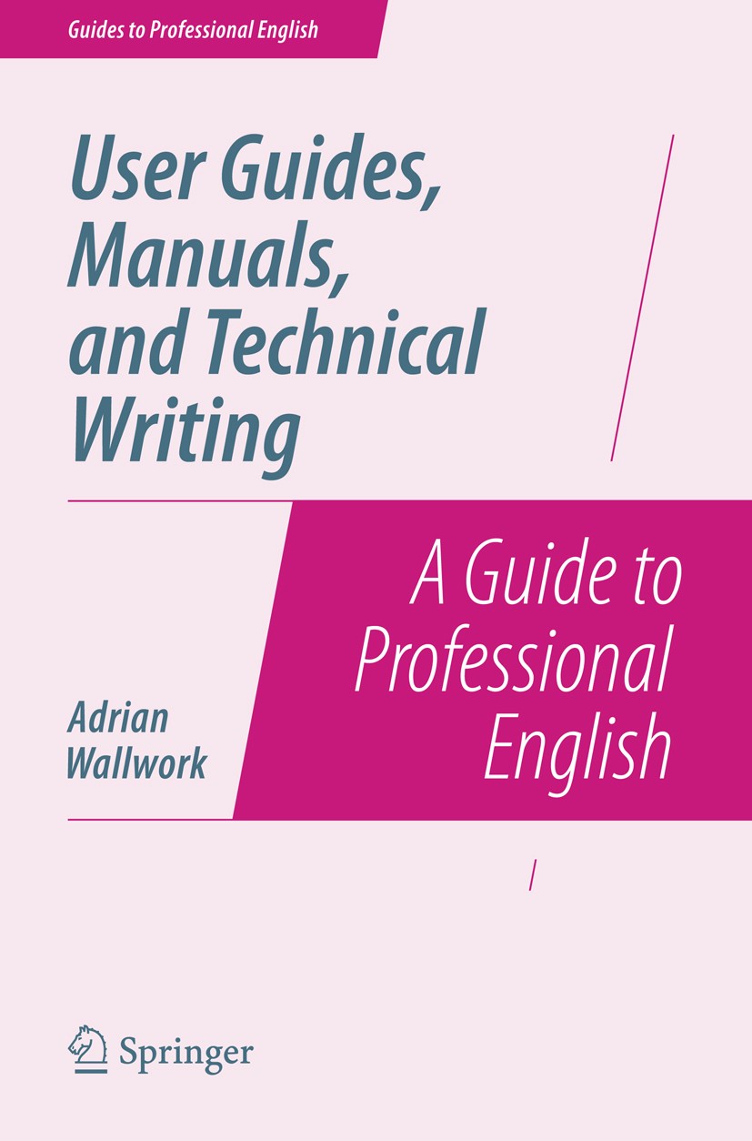 Titlebook: User Guides, Manuals, and Technical Writing; A Guide to Professio Adrian Wallwork Book 2014 Springer Science+Business Media New York 2014 g Titlebook: User Guides, Manuals, and Technical Writing; A Guide to Professio Adrian Wallwork Book 2014 Springer Science+Business Media New York 2014 g