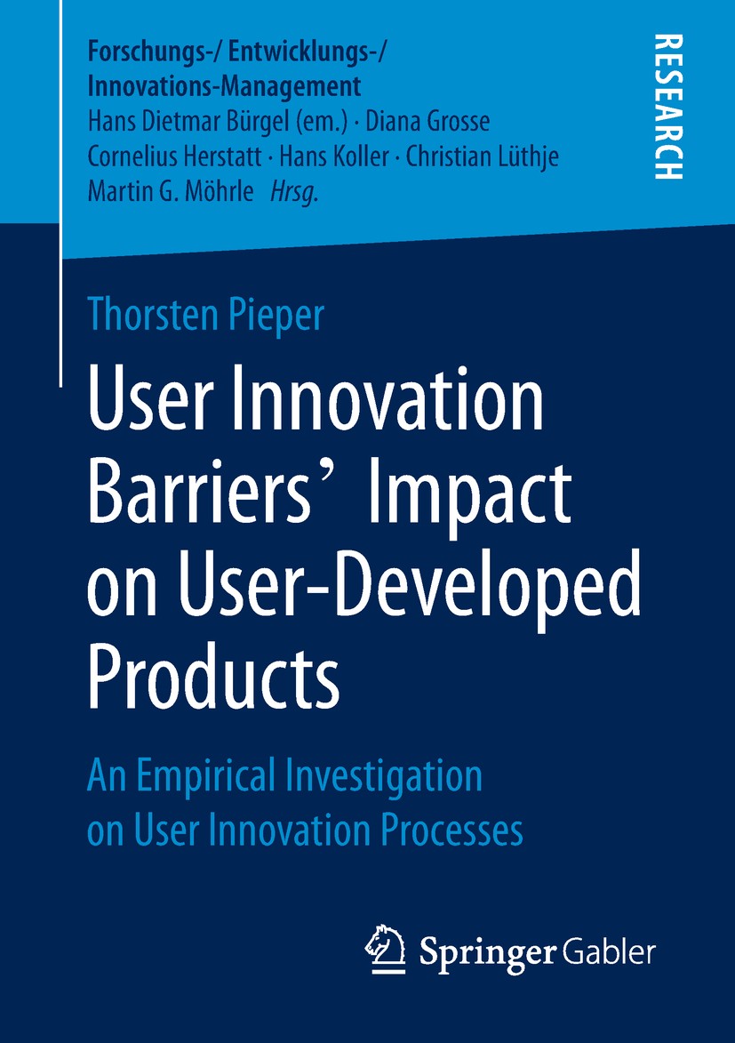 Titlebook: User Innovation Barriers’ Impact on User-Developed Products; An Empirical Investi Thorsten Pieper Book 2019 The Editor(s) (if applicable) a Titlebook: User Innovation Barriers’ Impact on User-Developed Products; An Empirical Investi Thorsten Pieper Book 2019 The Editor(s) (if applicable) a