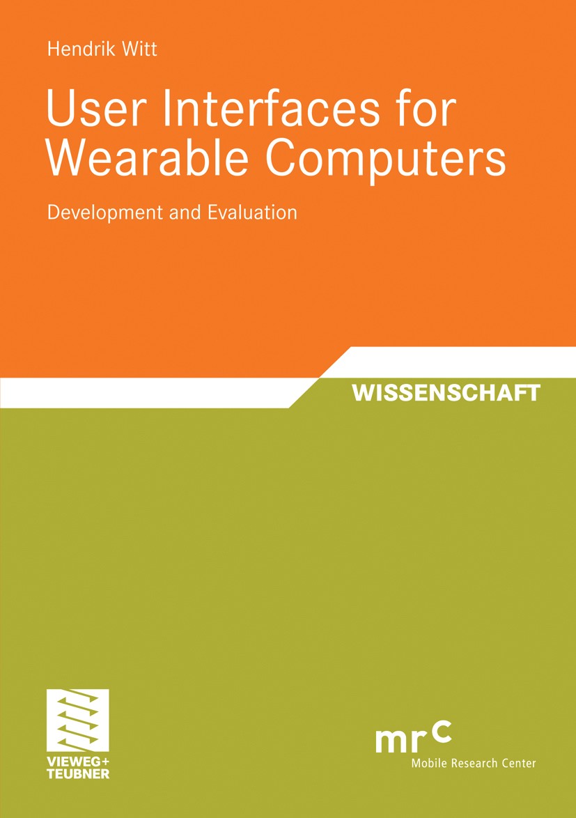 Titlebook: User Interfaces for Wearable Computers; Development and Eval Hendrik Witt Book 2008 Vieweg+Teubner Verlag | Springer Fachmedien Wiesbaden G Titlebook: User Interfaces for Wearable Computers; Development and Eval Hendrik Witt Book 2008 Vieweg+Teubner Verlag | Springer Fachmedien Wiesbaden G
