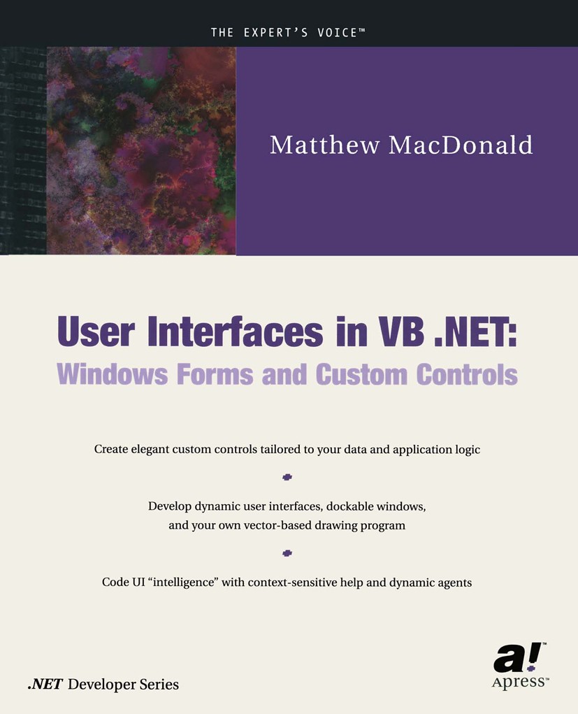 Titlebook: User Interfaces in VB .NET; Windows Forms and Cu Matthew MacDonald Book 2002 Matthew MacDonald 2002 .NET.ASP.NET.C#.Computer interface prog Titlebook: User Interfaces in VB .NET; Windows Forms and Cu Matthew MacDonald Book 2002 Matthew MacDonald 2002 .NET.ASP.NET.C#.Computer interface prog