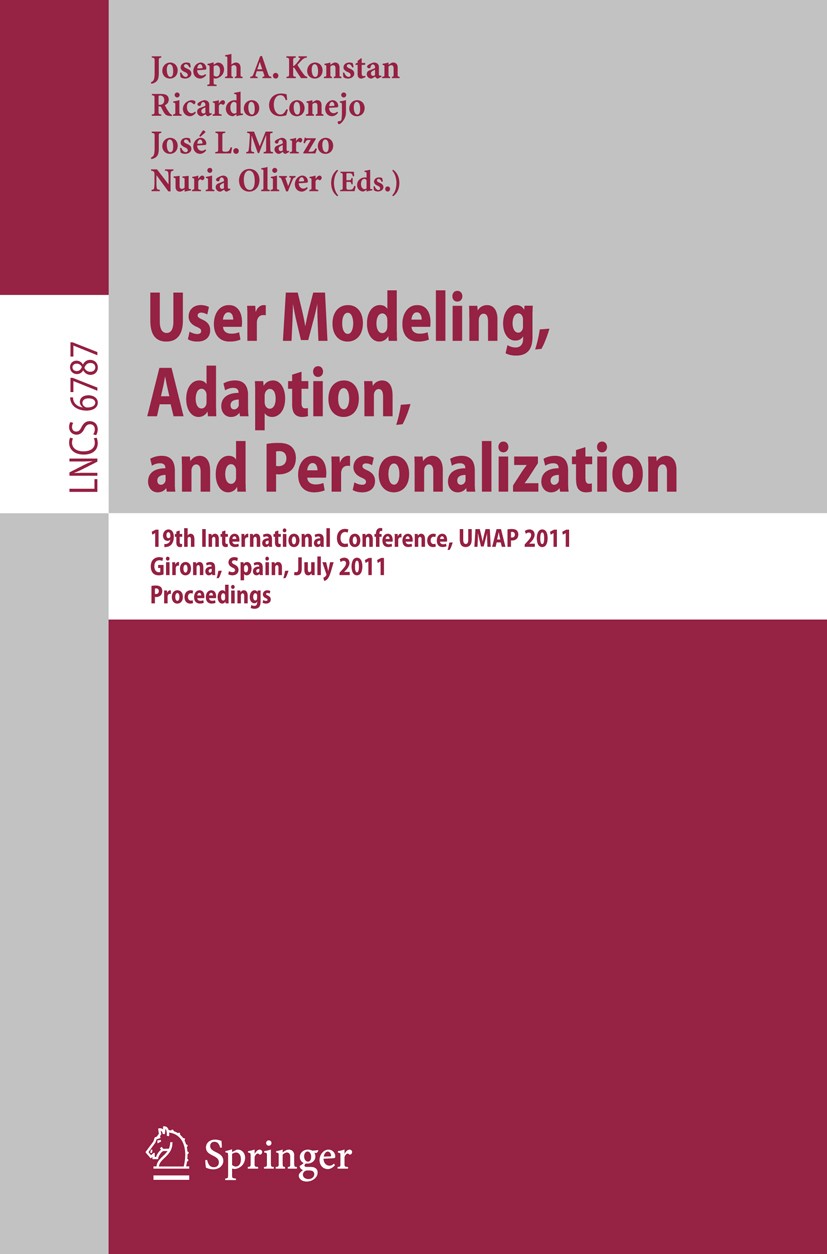 Titlebook: User Modeling, Adaptation and Personalization; 19th International C Joseph A. Konstan,Ricardo Conejo,Nuria Oliver Conference proceedings 20 Titlebook: User Modeling, Adaptation and Personalization; 19th International C Joseph A. Konstan,Ricardo Conejo,Nuria Oliver Conference proceedings 20