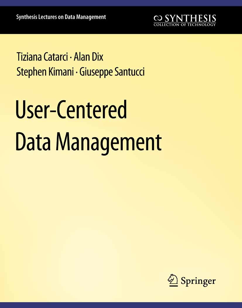 Titlebook: User-Centered Data Management; Tiziana Catarci,Alan Dix,Giuseppe Santucci Book 2010 Springer Nature Switzerland AG 2010 Titlebook: User-Centered Data Management; Tiziana Catarci,Alan Dix,Giuseppe Santucci Book 2010 Springer Nature Switzerland AG 2010