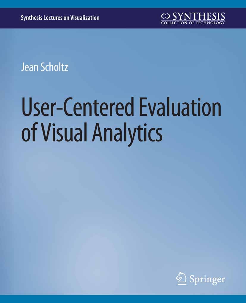 Titlebook: User-Centered Evaluation of Visual Analytics; Jean Scholtz Book 2018 Springer Nature Switzerland AG 2018 Titlebook: User-Centered Evaluation of Visual Analytics; Jean Scholtz Book 2018 Springer Nature Switzerland AG 2018