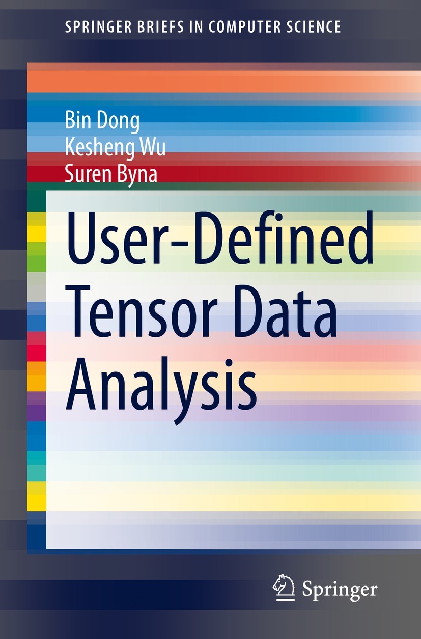 Titlebook: User-Defined Tensor Data Analysis; Bin Dong,Kesheng Wu,Suren Byna Book 2021 The Author(s), under exclusive license to Springer Nature Swit Titlebook: User-Defined Tensor Data Analysis; Bin Dong,Kesheng Wu,Suren Byna Book 2021 The Author(s), under exclusive license to Springer Nature Swit