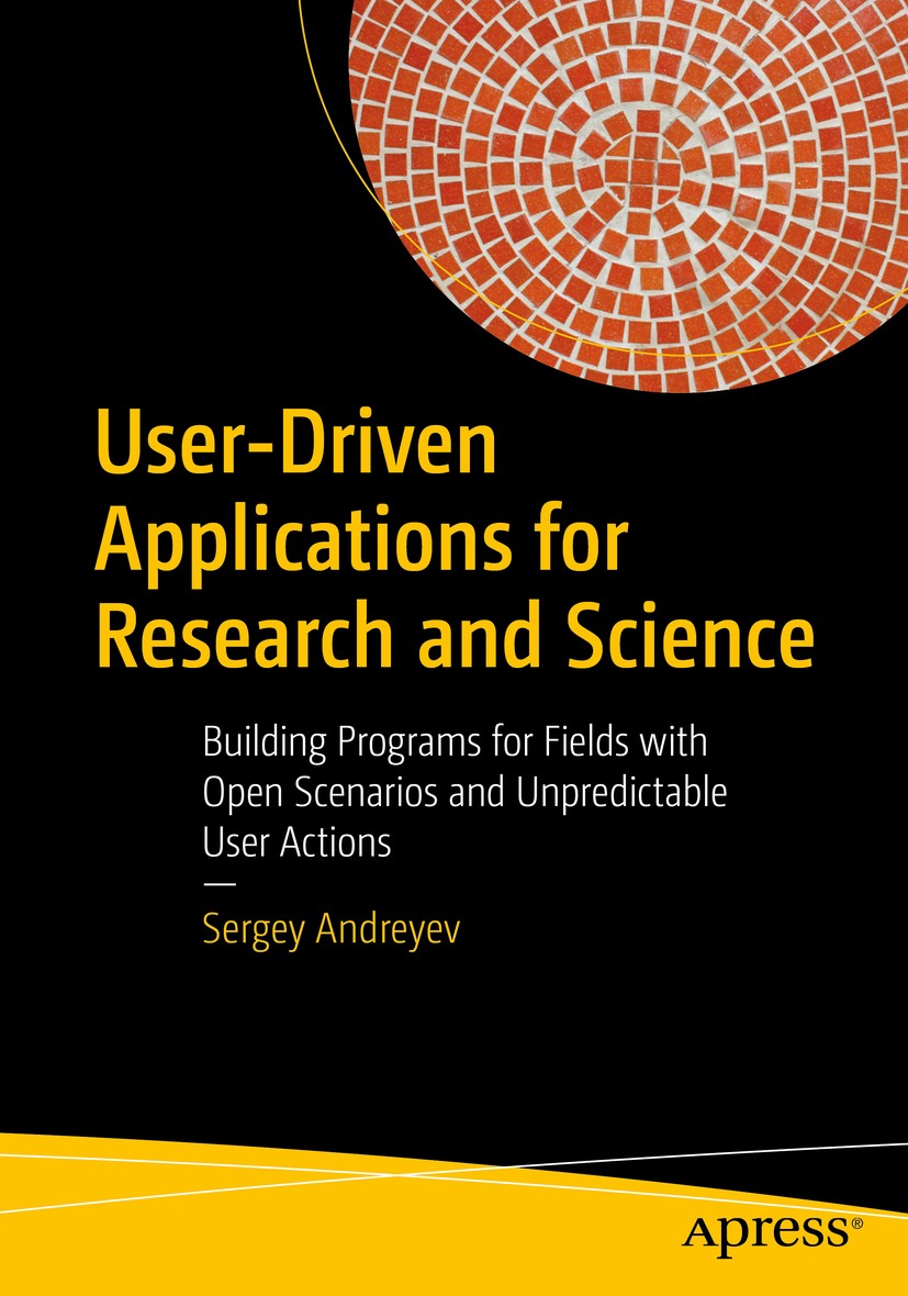 Titlebook: User-Driven Applications for Research and Science; Building Programs fo Sergey Andreyev Book 2020 Sergey Andreyev 2020 User driven applicat Titlebook: User-Driven Applications for Research and Science; Building Programs fo Sergey Andreyev Book 2020 Sergey Andreyev 2020 User driven applicat